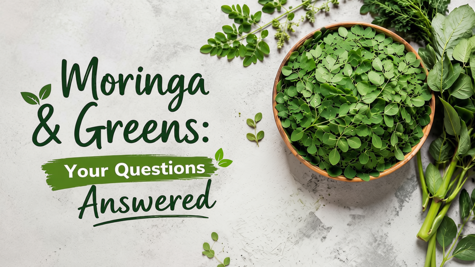 Moringa & Greens: Your Questions Answered